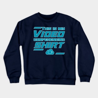 This is my video conferencing shirt Crewneck Sweatshirt